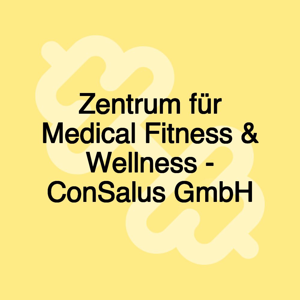 Zentrum für Medical Fitness & Wellness - ConSalus GmbH