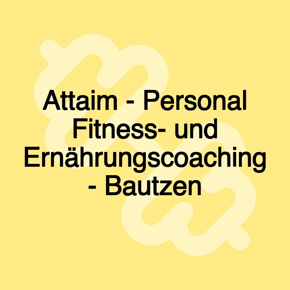 Attaim - Personal Fitness- und Ernährungscoaching - Bautzen