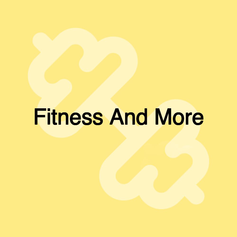 Fitness And More