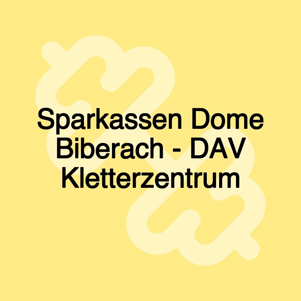 Sparkassen Dome Biberach - DAV Kletterzentrum