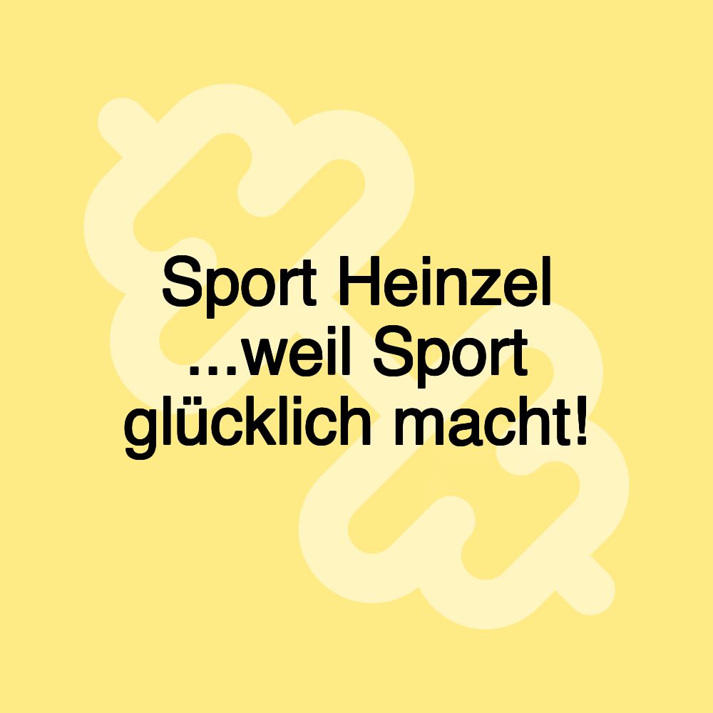 Sport Heinzel ...weil Sport glücklich macht!