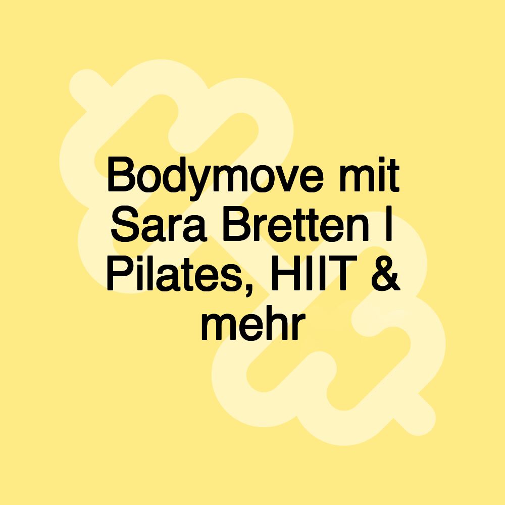 Bodymove mit Sara Bretten | Pilates, HIIT & mehr