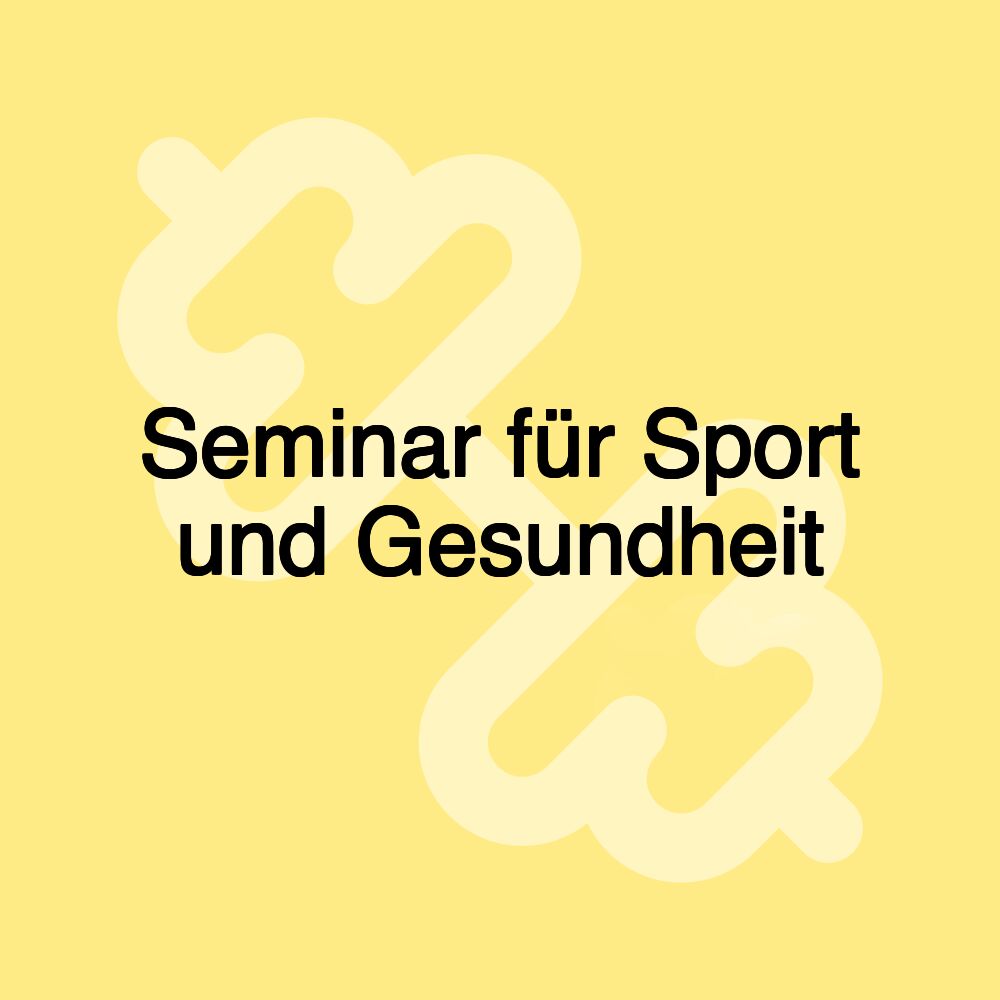 Seminar für Sport und Gesundheit