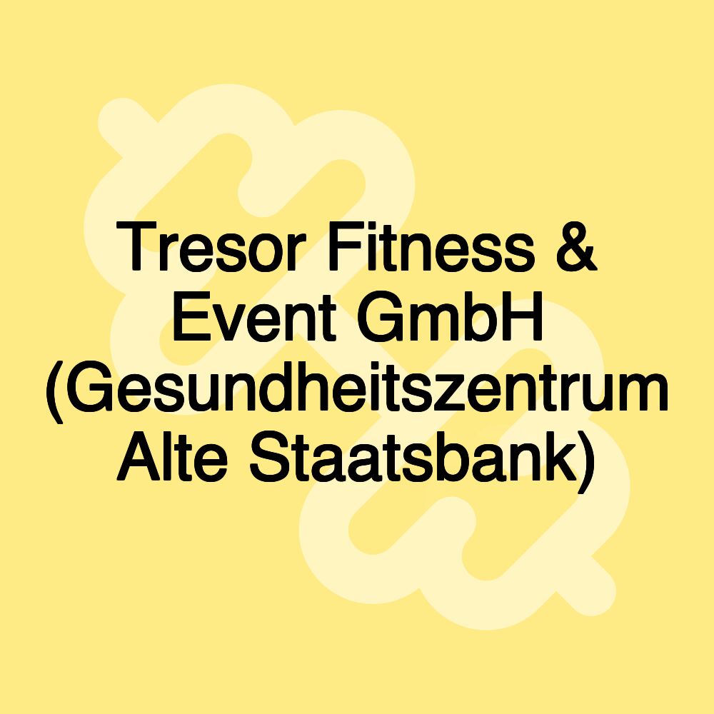 Tresor Fitness & Event GmbH (Gesundheitszentrum Alte Staatsbank)