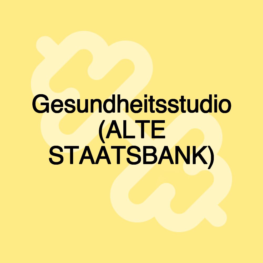 Gesundheitsstudio (ALTE STAATSBANK)