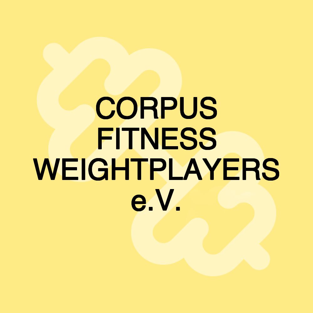 CORPUS FITNESS WEIGHTPLAYERS e.V.