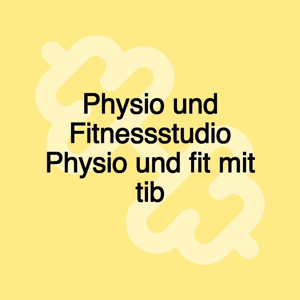 Physio und Fitnessstudio Physio und fit mit tib