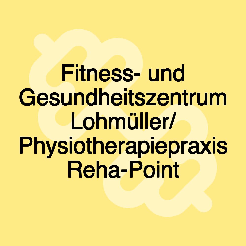 Fitness- und Gesundheitszentrum Lohmüller/ Physiotherapiepraxis Reha-Point