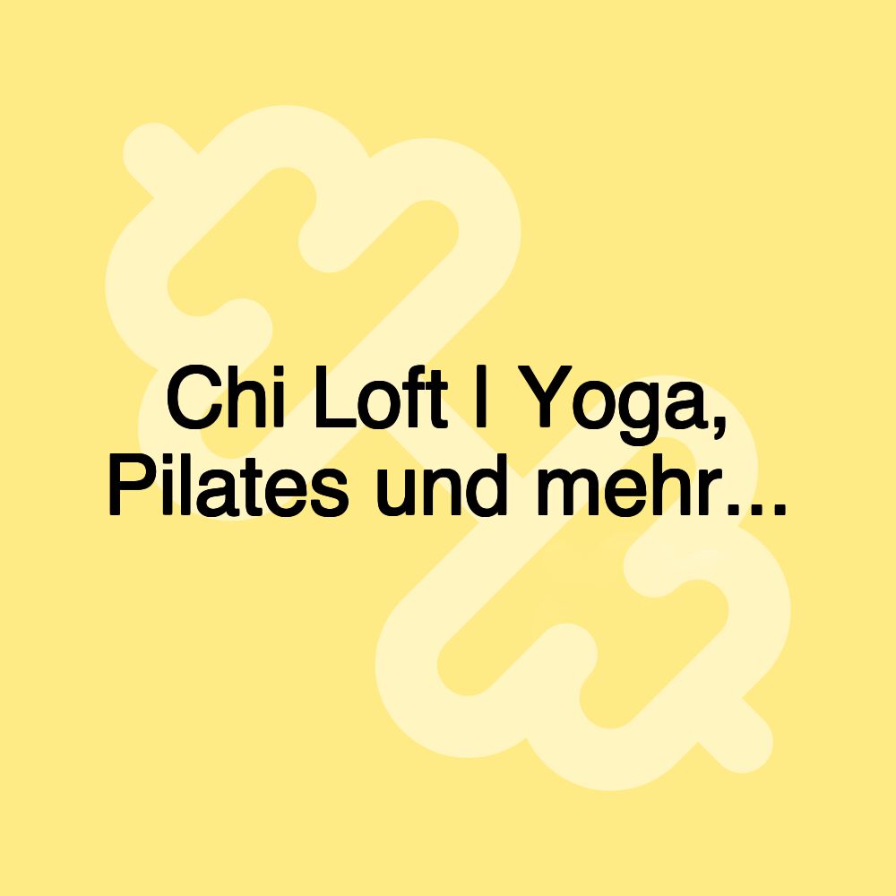 Chi Loft | Yoga, Pilates und mehr...