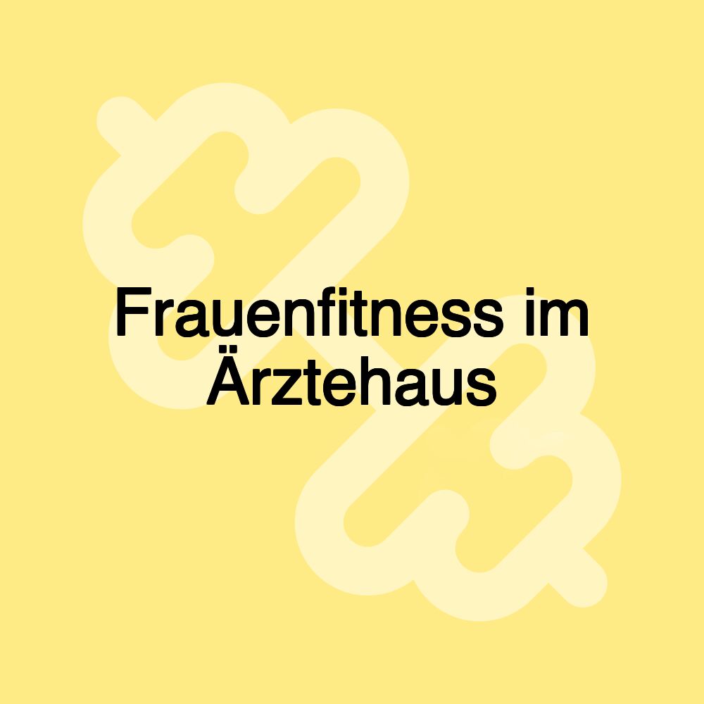 Frauenfitness im Ärztehaus