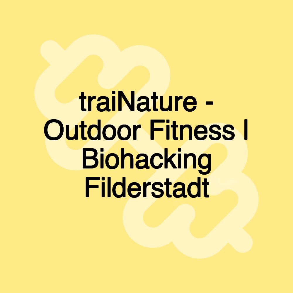 traiNature - Outdoor Fitness | Biohacking Filderstadt