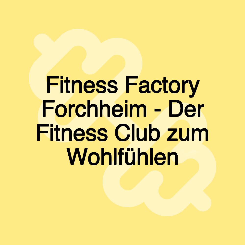 Fitness Factory Forchheim - Der Fitness Club zum Wohlfühlen