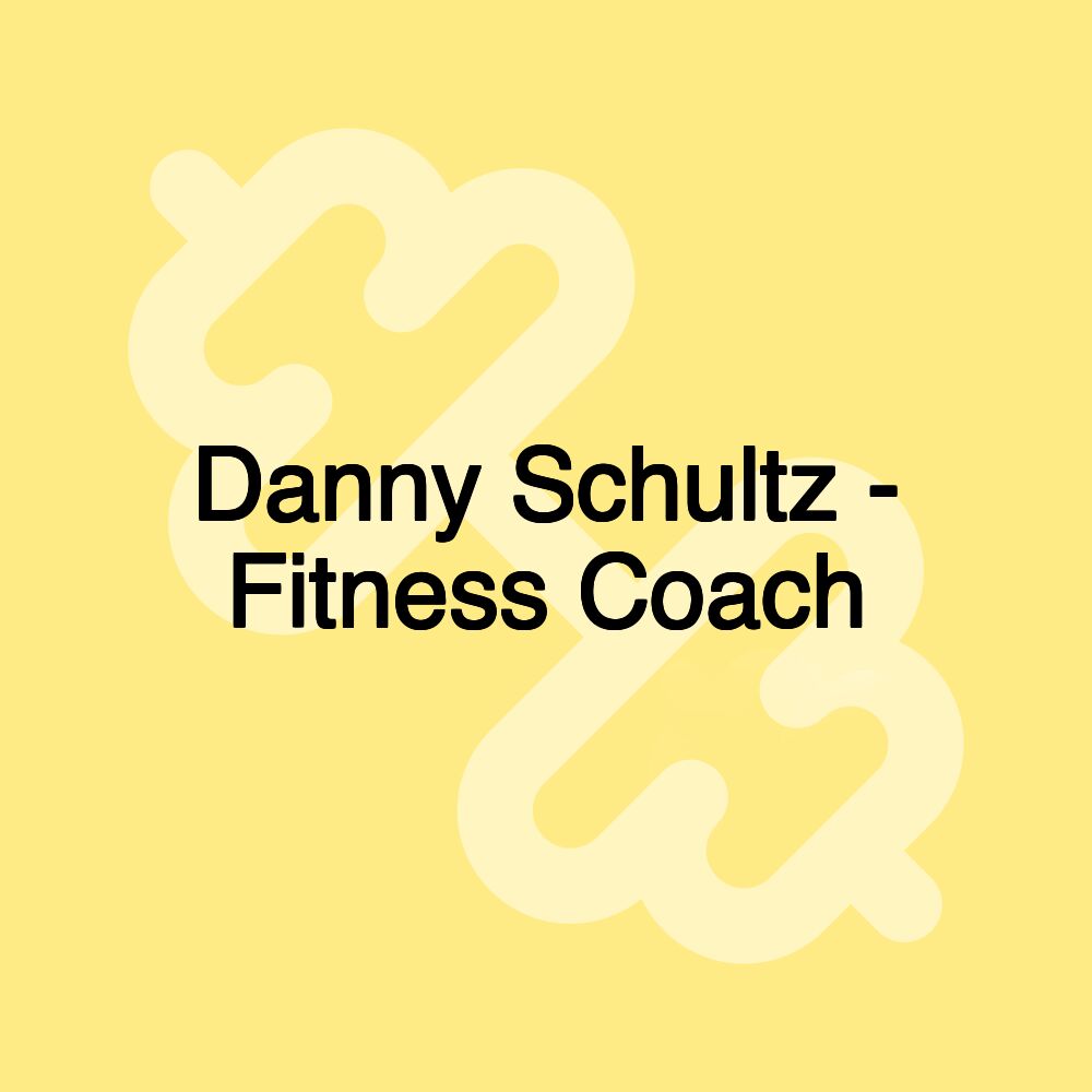 Danny Schultz - Fitness Coach