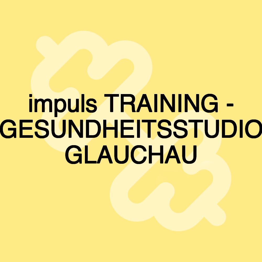 impuls TRAINING - GESUNDHEITSSTUDIO GLAUCHAU