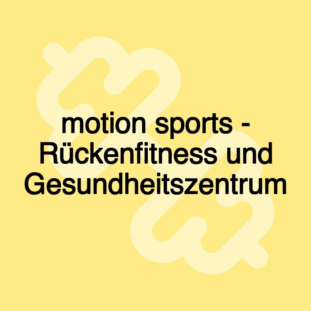 motion sports - Rückenfitness und Gesundheitszentrum