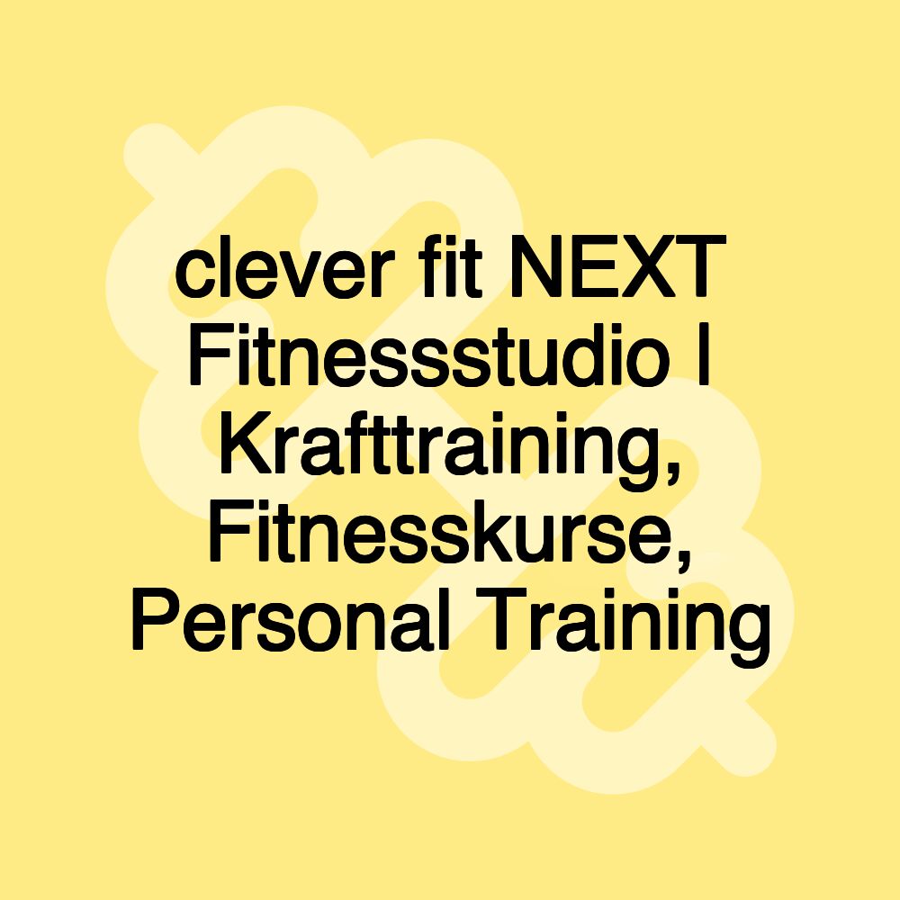 clever fit NEXT Fitnessstudio | Krafttraining, Fitnesskurse, Personal Training