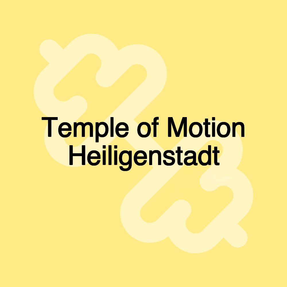 Temple of Motion Heiligenstadt