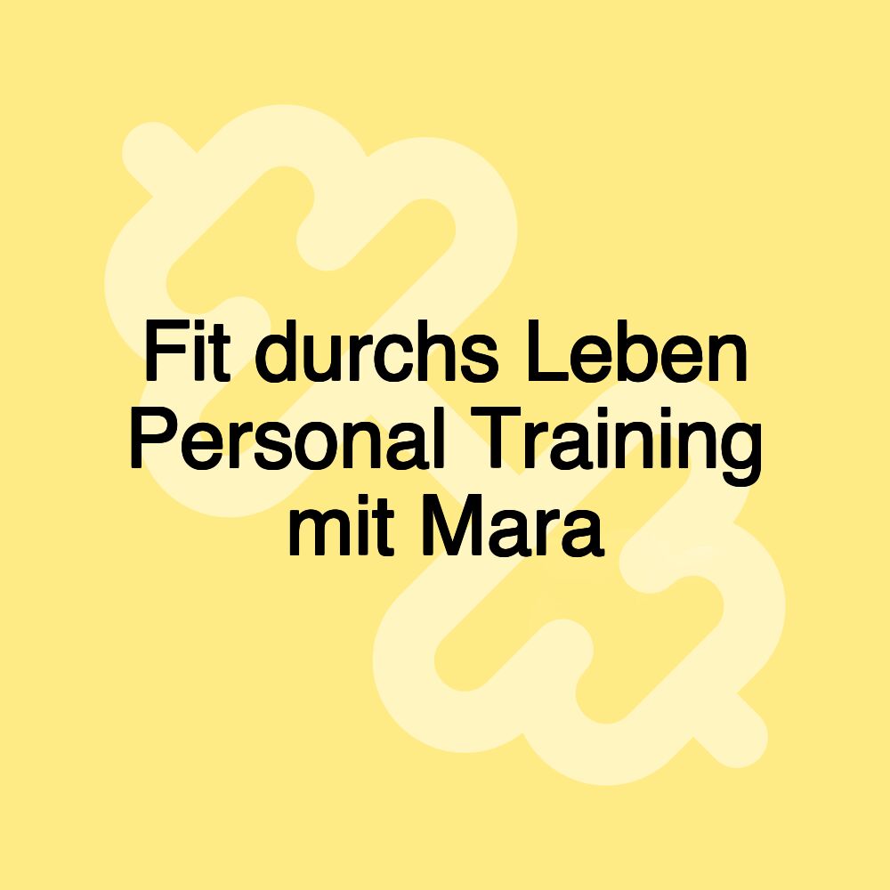 Fit durchs Leben Personal Training mit Mara