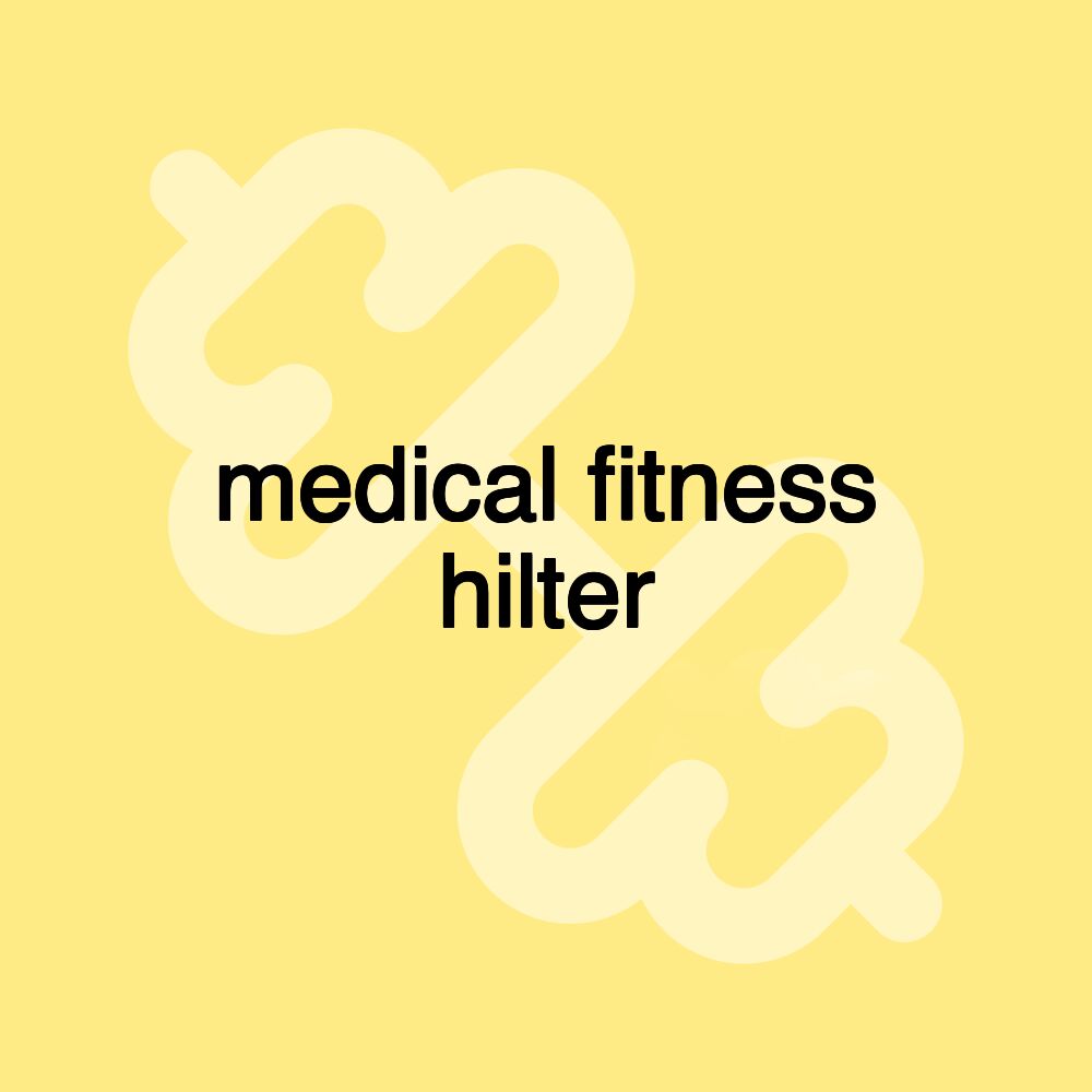 medical fitness hilter