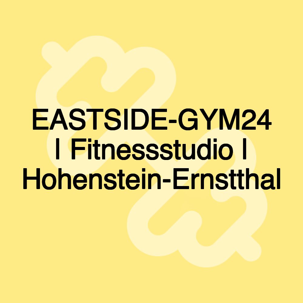 EASTSIDE-GYM24 | Fitnessstudio | Hohenstein-Ernstthal