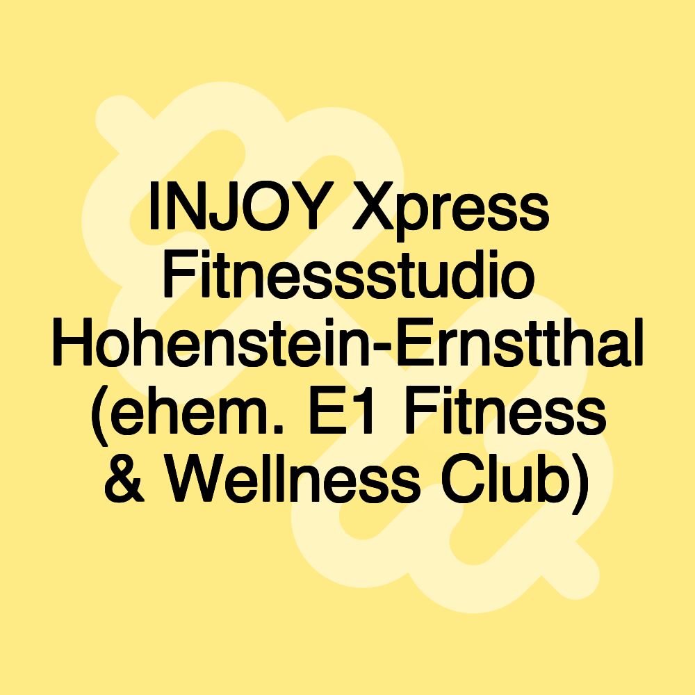 INJOY Xpress Fitnessstudio Hohenstein-Ernstthal (ehem. E1 Fitness & Wellness Club)