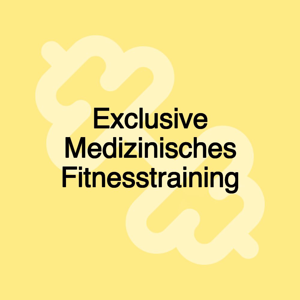 Exclusive Medizinisches Fitnesstraining