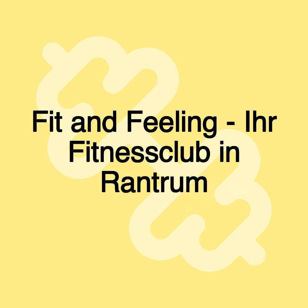 Fit and Feeling - Ihr Fitnessclub in Rantrum