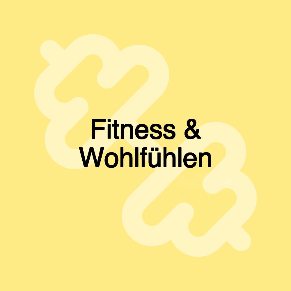 Fitness & Wohlfühlen