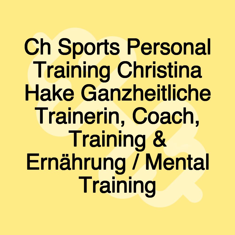 Ch Sports Personal Training Christina Hake Ganzheitliche Trainerin, Coach, Training & Ernährung / Mental Training