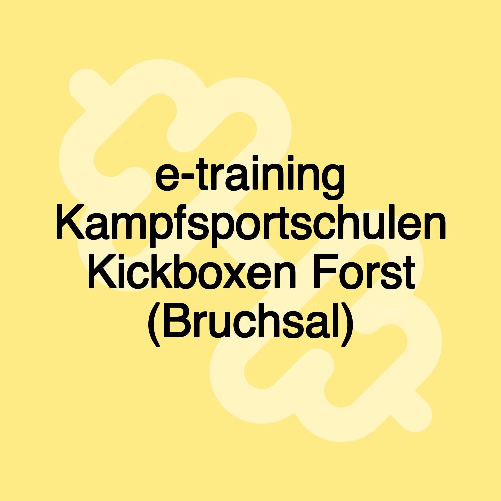 e-training Kampfsportschulen Kickboxen Forst (Bruchsal)