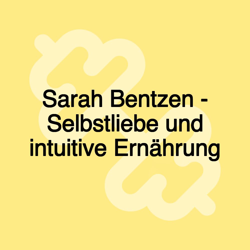 Sarah Bentzen - Selbstliebe und intuitive Ernährung