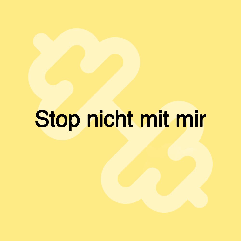 Stop nicht mit mir