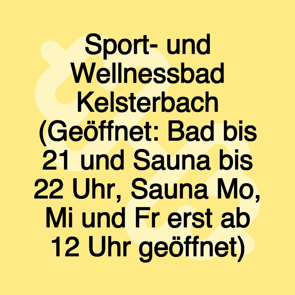 Sport- und Wellnessbad Kelsterbach (Geöffnet: Bad bis 21 und Sauna bis 22 Uhr, Sauna Mo, Mi und Fr erst ab 12 Uhr geöffnet)