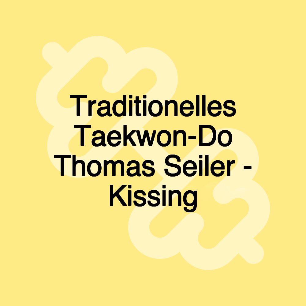 Traditionelles Taekwon-Do Thomas Seiler - Kissing