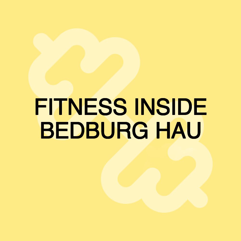 FITNESS INSIDE BEDBURG HAU