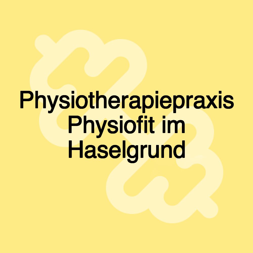 Physiotherapiepraxis Physiofit im Haselgrund