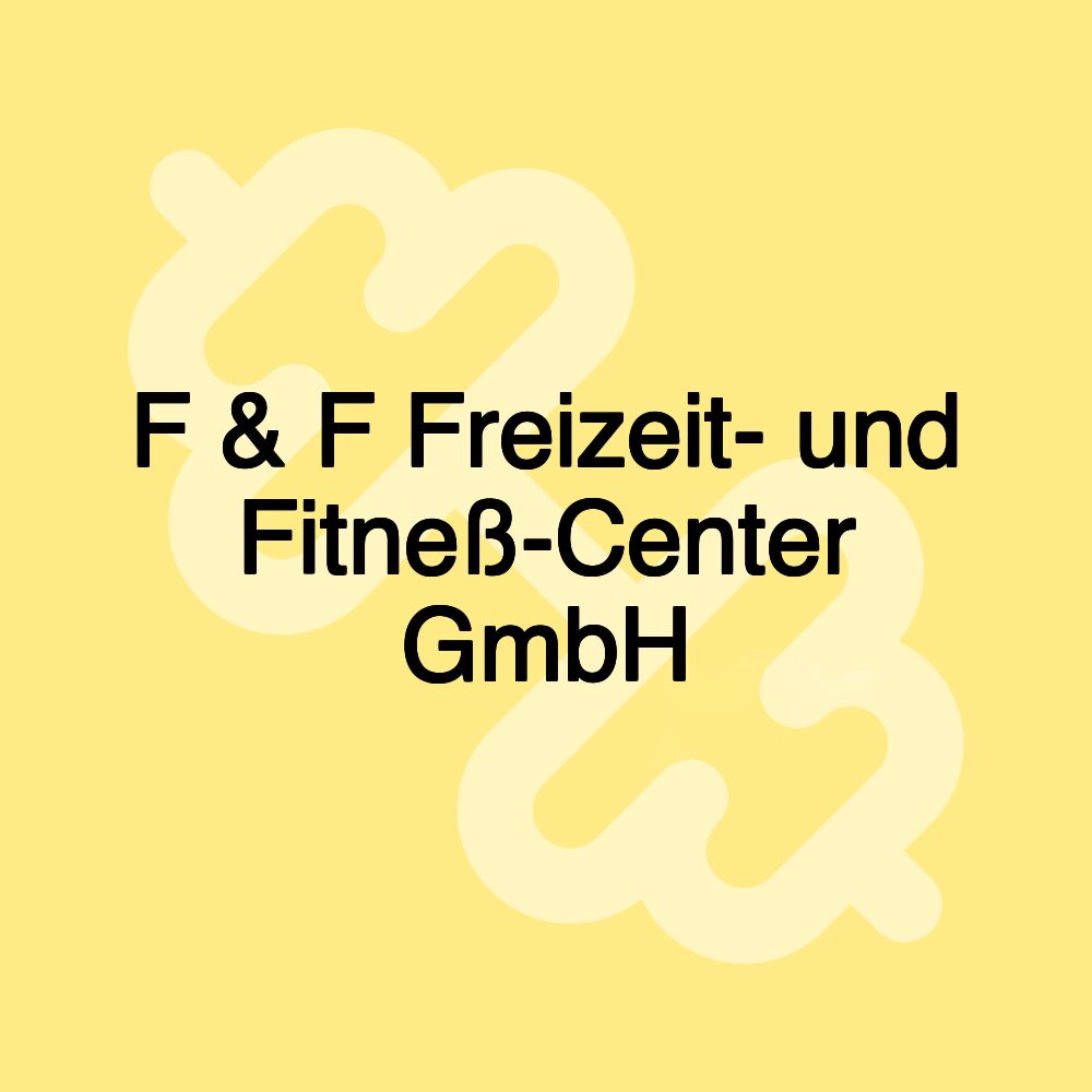 F & F Freizeit- und Fitneß-Center GmbH