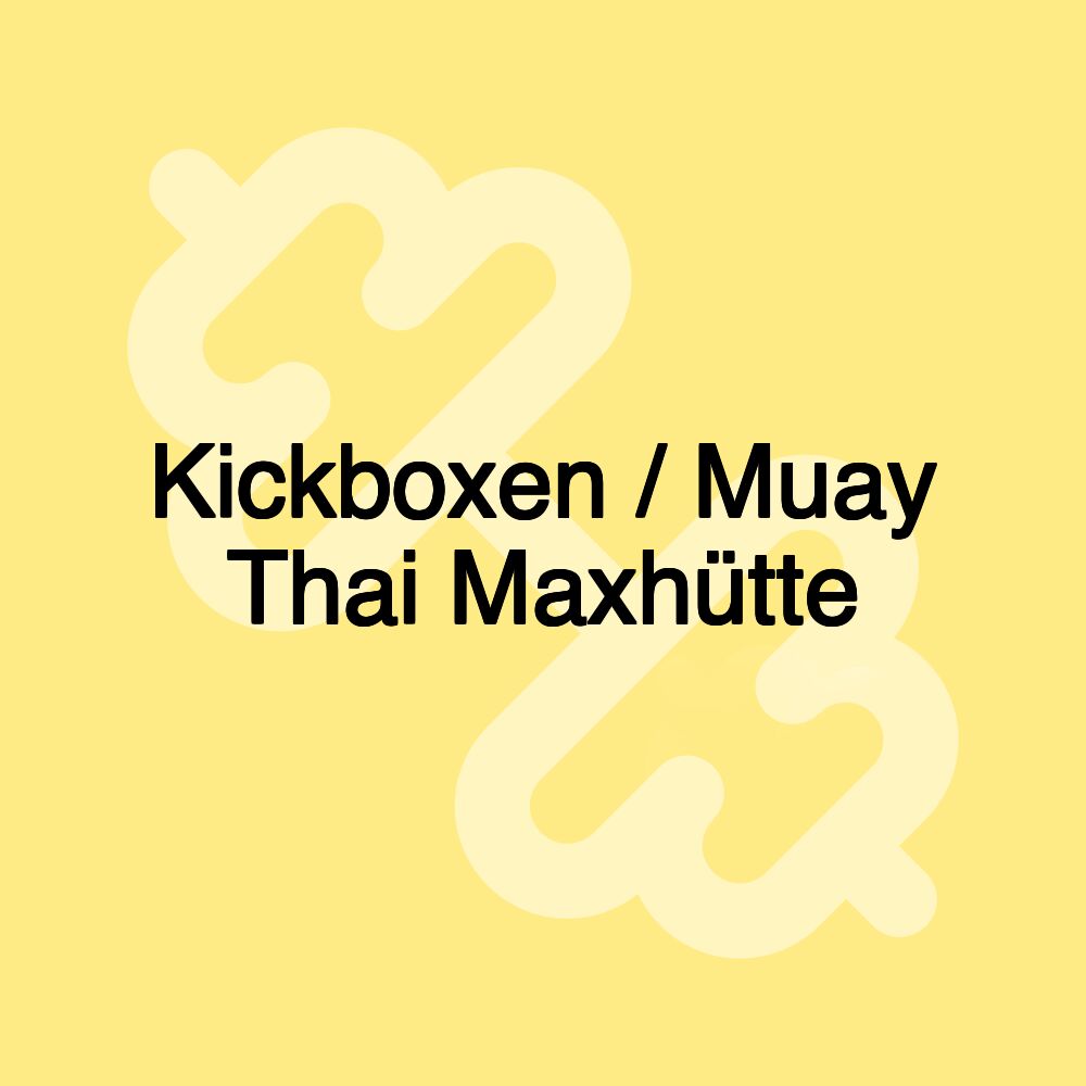 Kickboxen / Muay Thai Maxhütte