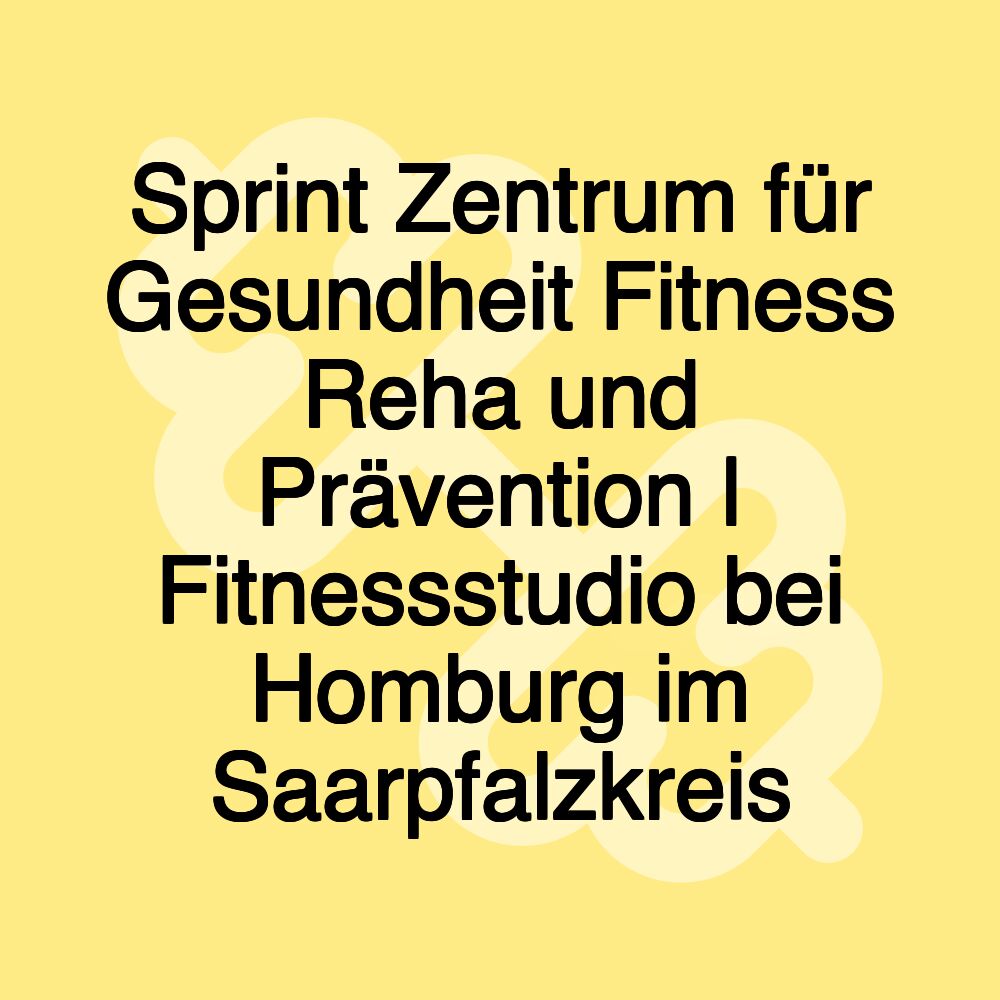 Sprint Zentrum für Gesundheit Fitness Reha und Prävention | Fitnessstudio bei Homburg im Saarpfalzkreis