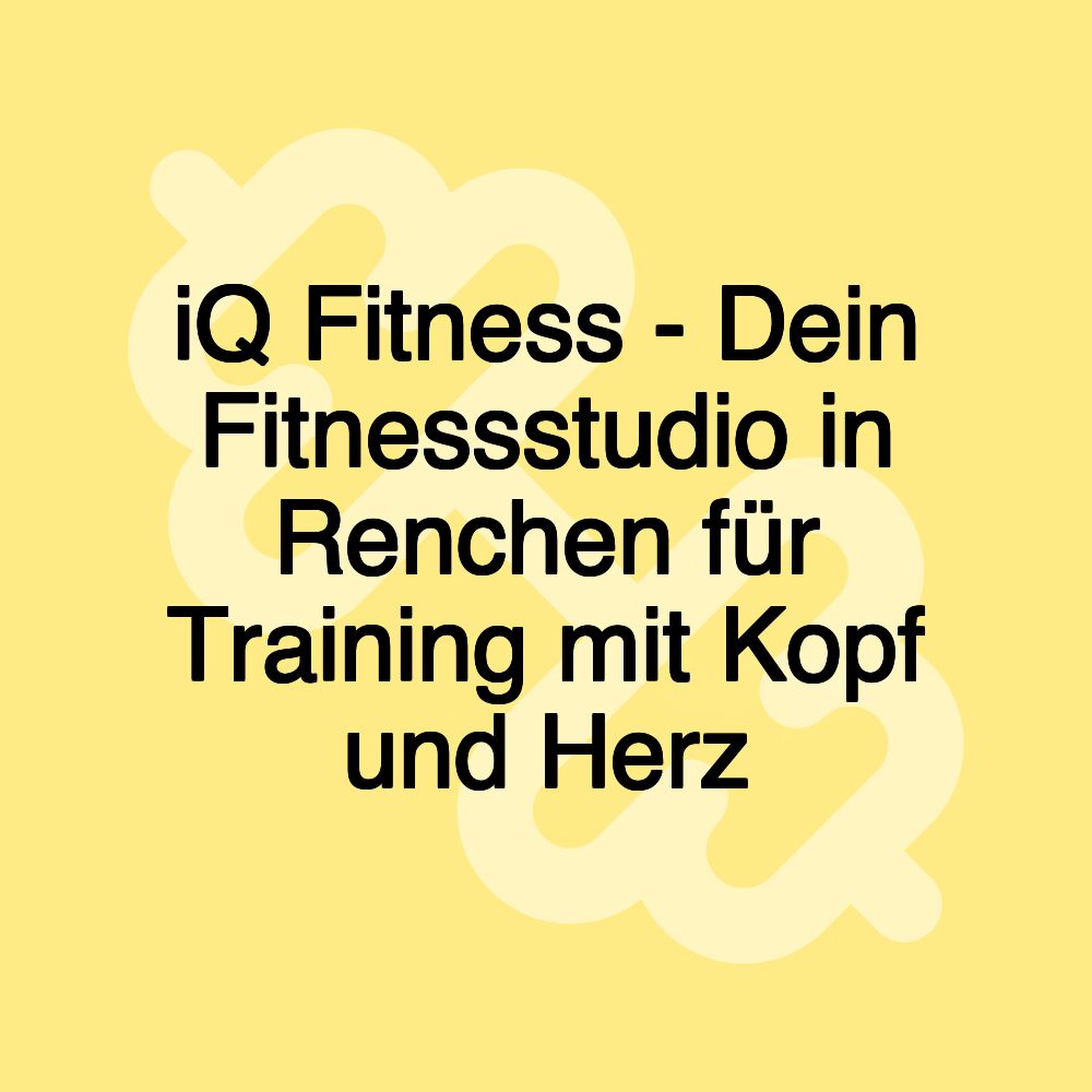 iQ Fitness - Dein Fitnessstudio in Renchen für Training mit Kopf und Herz