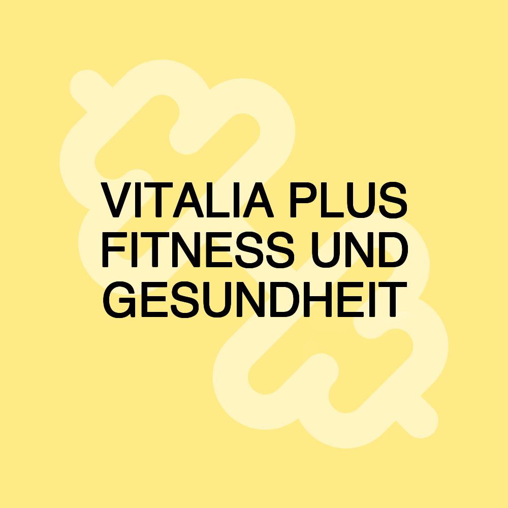 VITALIA PLUS FITNESS UND GESUNDHEIT