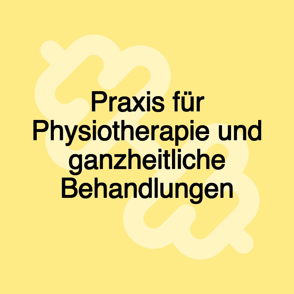 Praxis für Physiotherapie und ganzheitliche Behandlungen