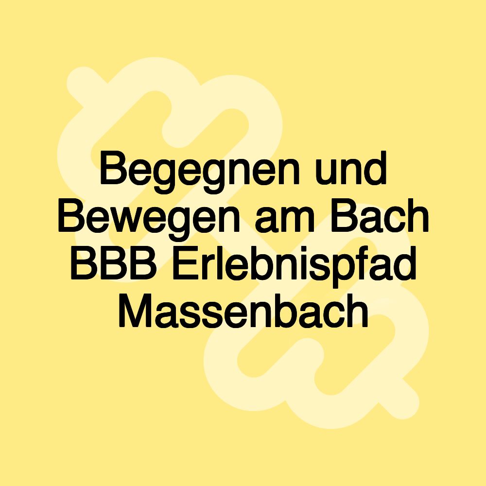 Begegnen und Bewegen am Bach BBB Erlebnispfad Massenbach