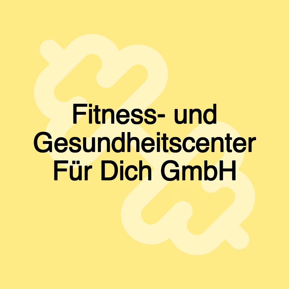 Fitness- und Gesundheitscenter Für Dich GmbH