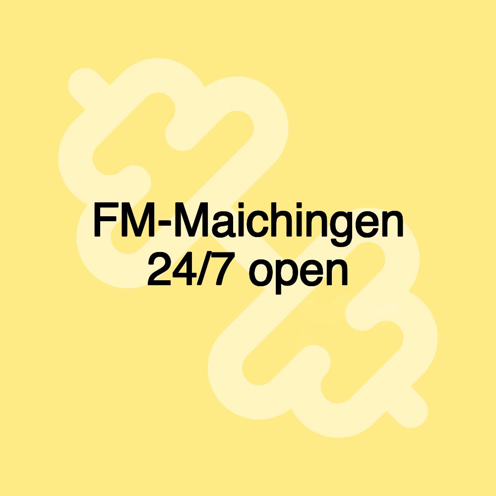 FM-Maichingen 24/7 open