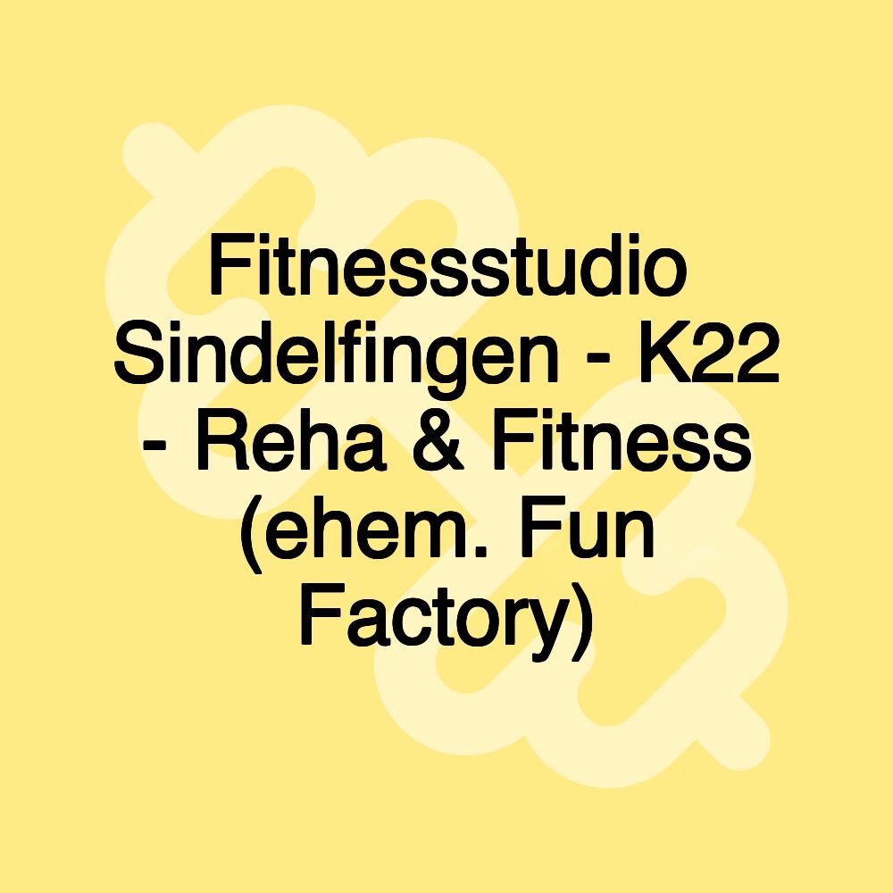 Fitnessstudio Sindelfingen - K22 - Reha & Fitness (ehem. Fun Factory)