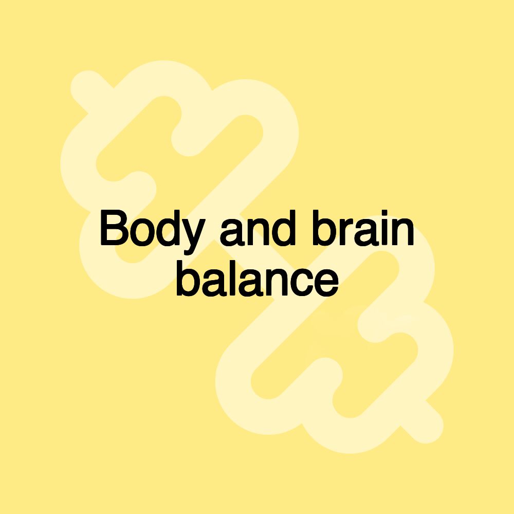 Body and brain balance