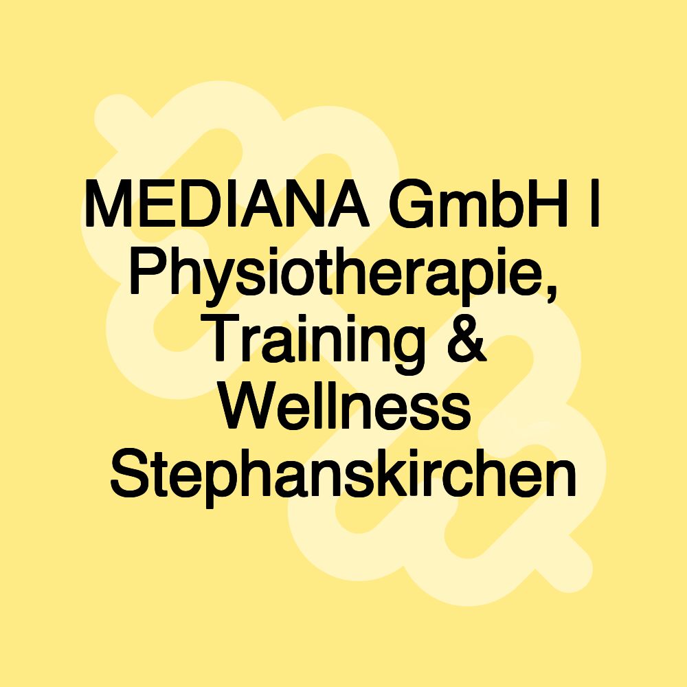 MEDIANA GmbH | Physiotherapie, Training & Wellness Stephanskirchen