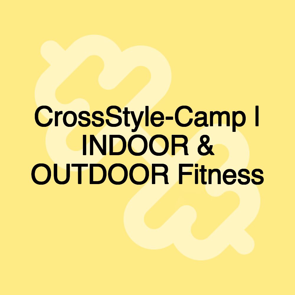 CrossStyle-Camp | INDOOR & OUTDOOR Fitness