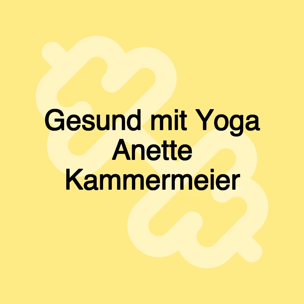 Gesund mit Yoga Anette Kammermeier